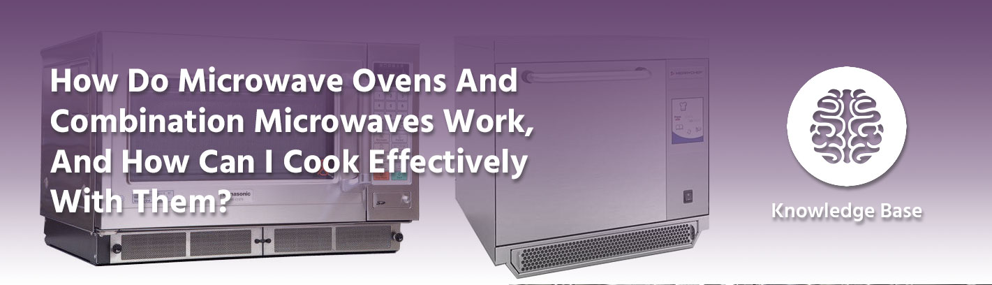 How Do Microwave Ovens And Combination Microwaves Work, And How Can I Cook Effectively With Them?